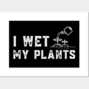 I wet my plants Posters and Art